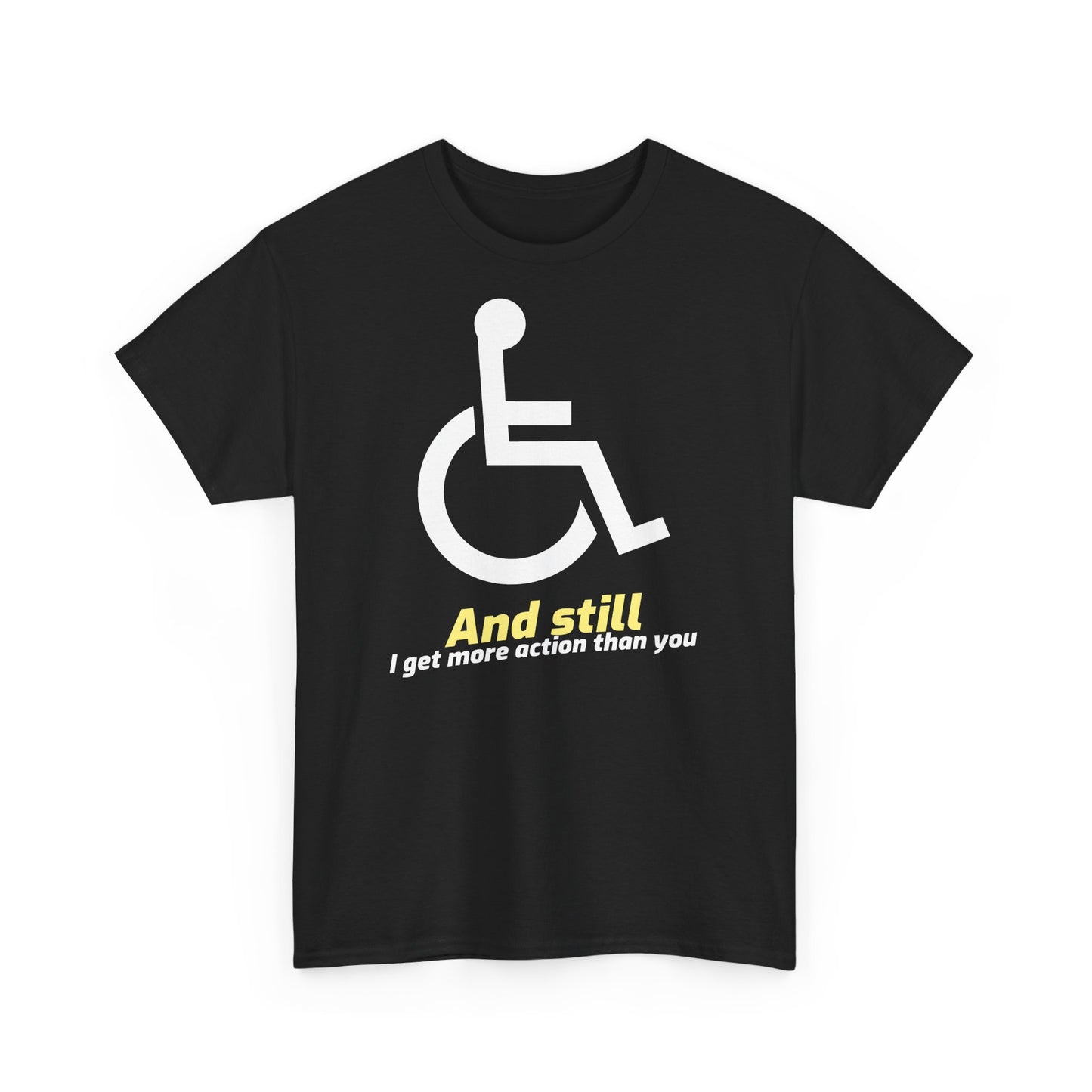 And Still Get More Action - T-Shirt