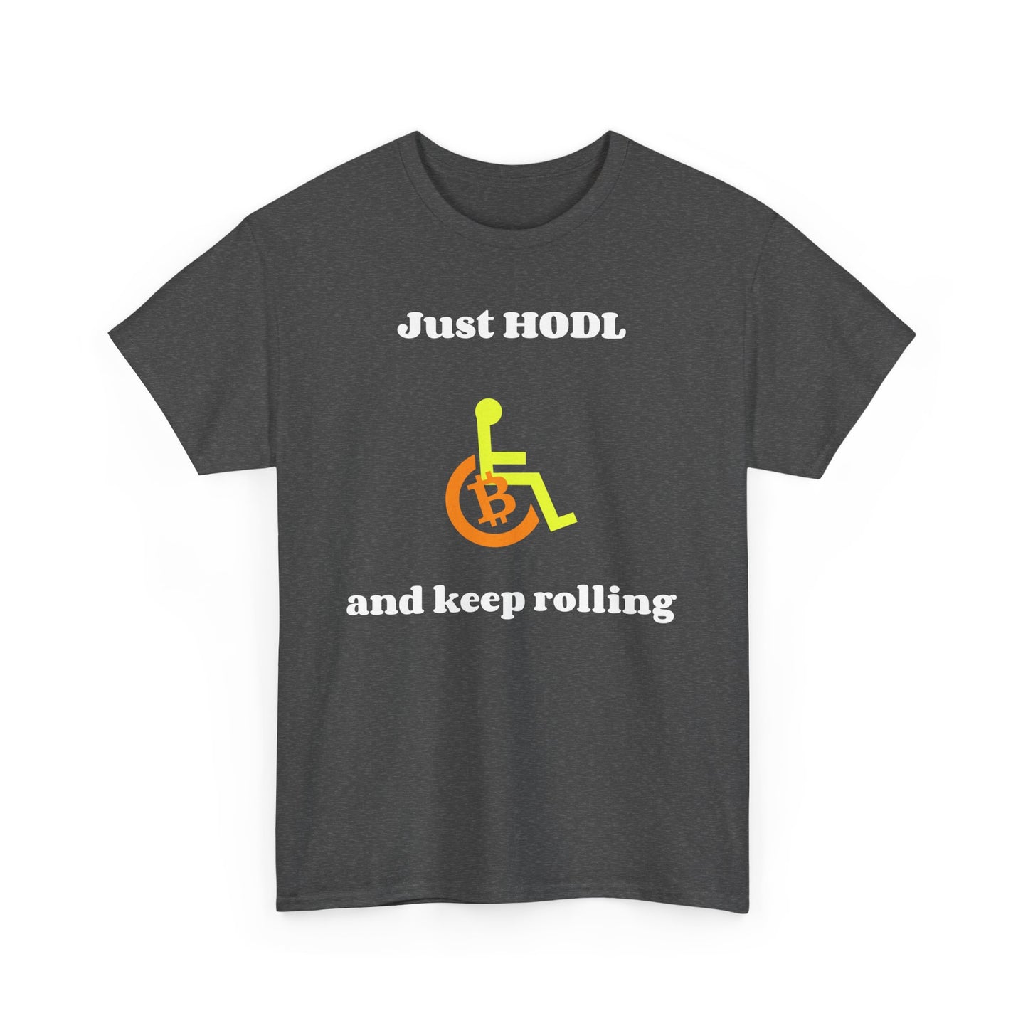 Just HODL and Keep Rolling - T-Shirt