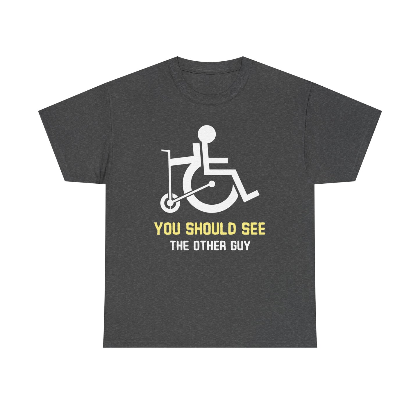You Should See the Other Guy - Wheelchair Humor - T-Shirt