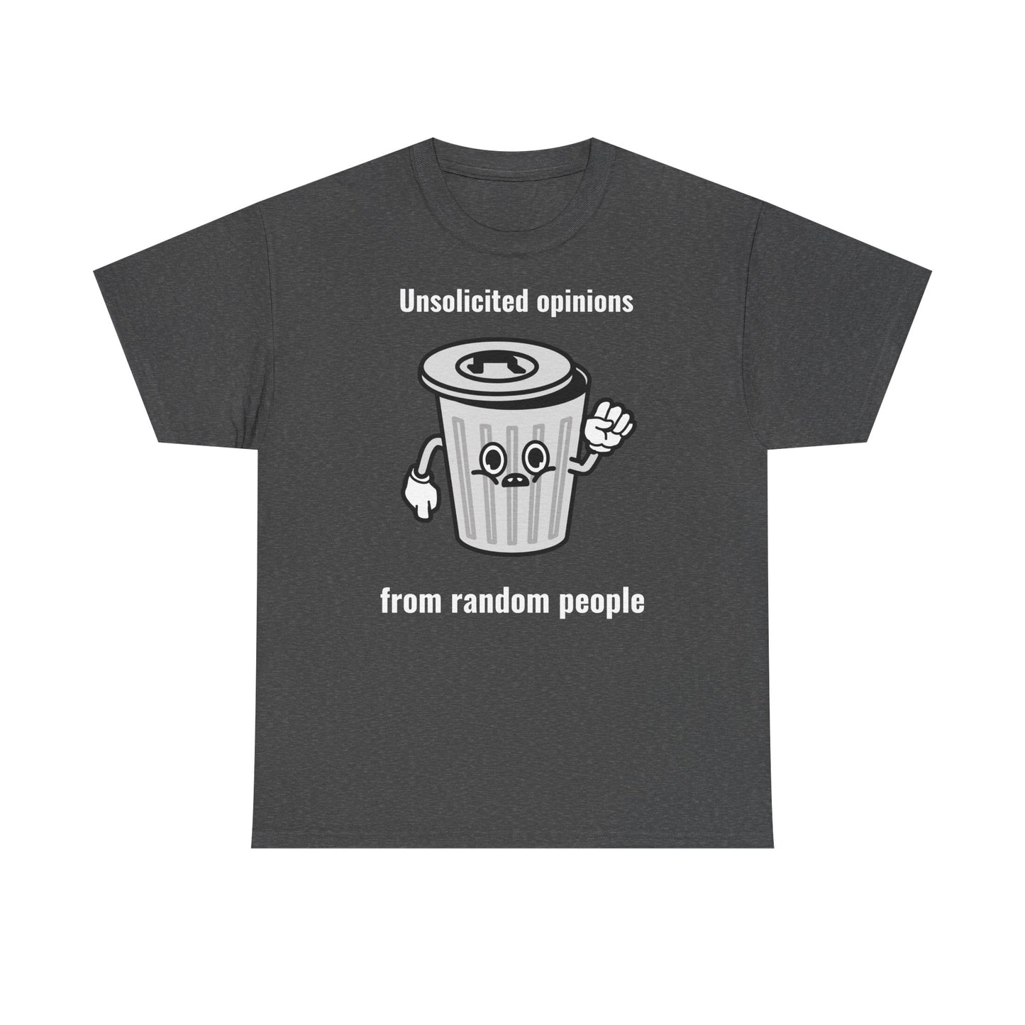 Unsolicited opinions go to the trash - T-Shirt