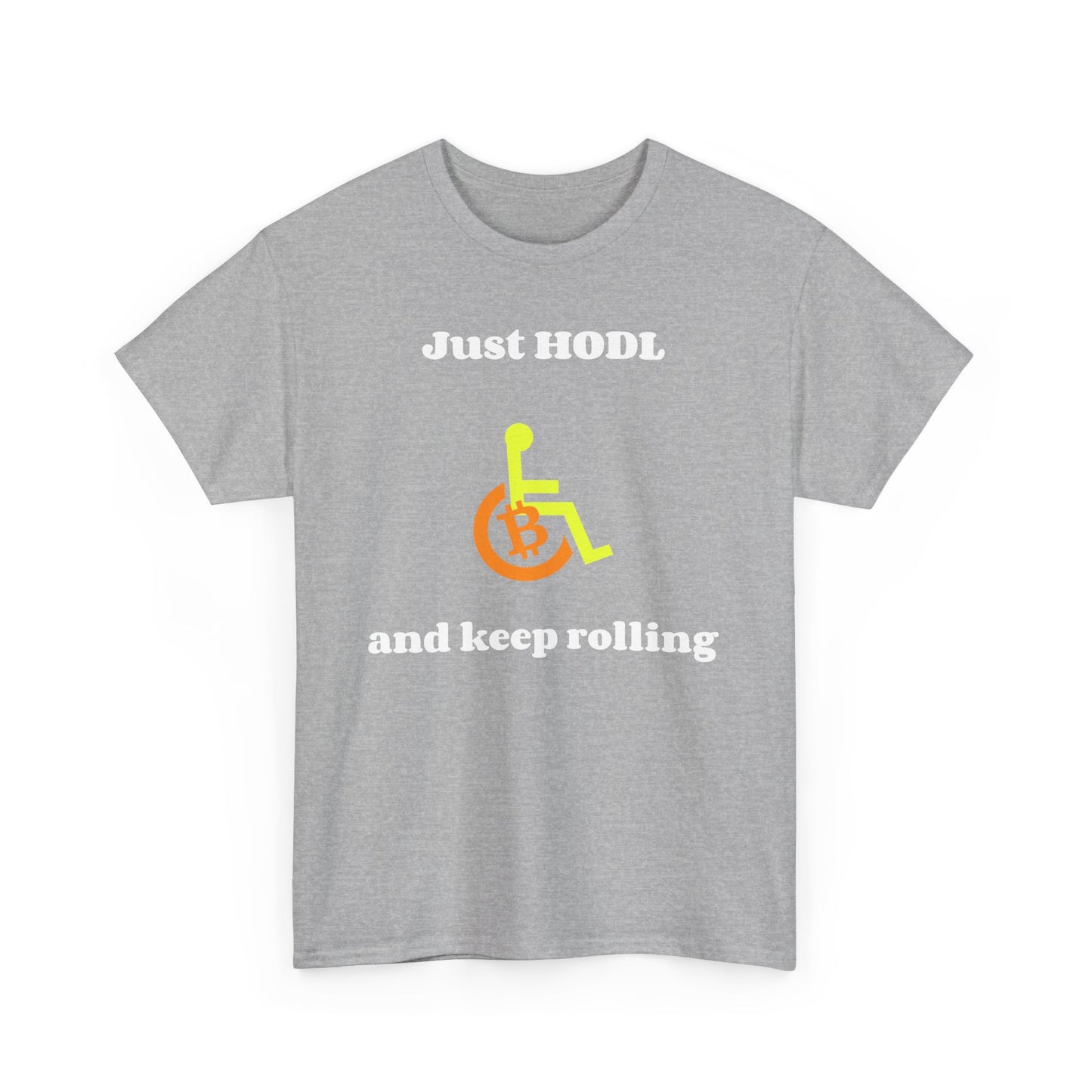 Just HODL and Keep Rolling - T-Shirt