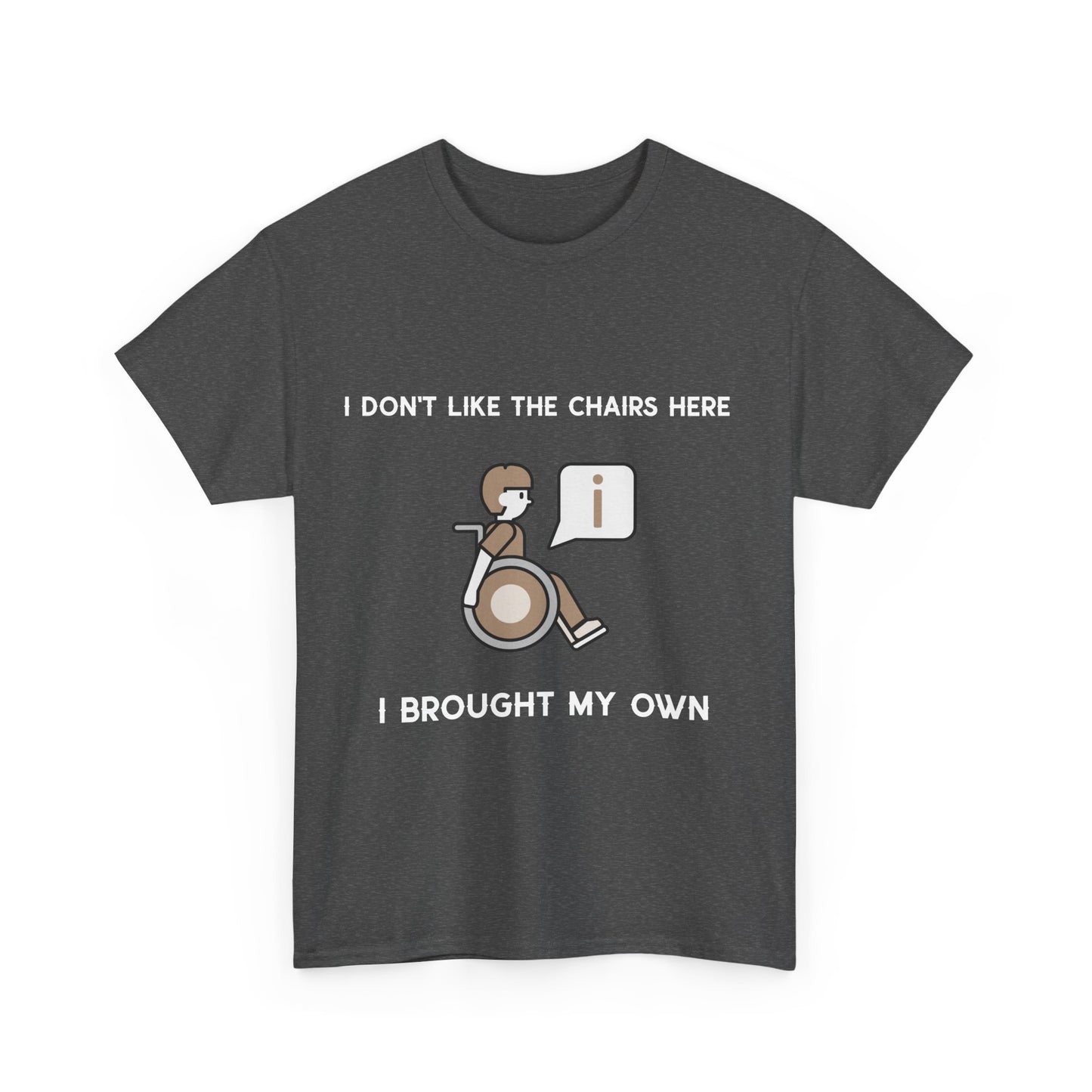 I Brought My Own Chair – T-Shirt