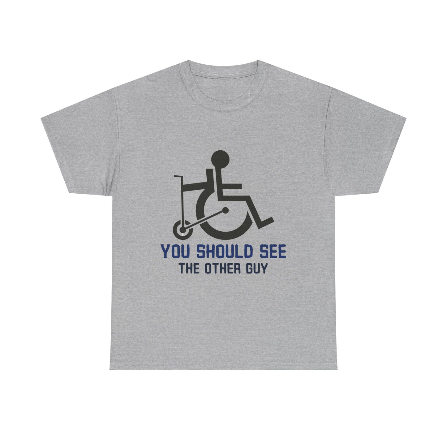 You Should See the Other Guy - Wheelchair Humor - T-Shirt