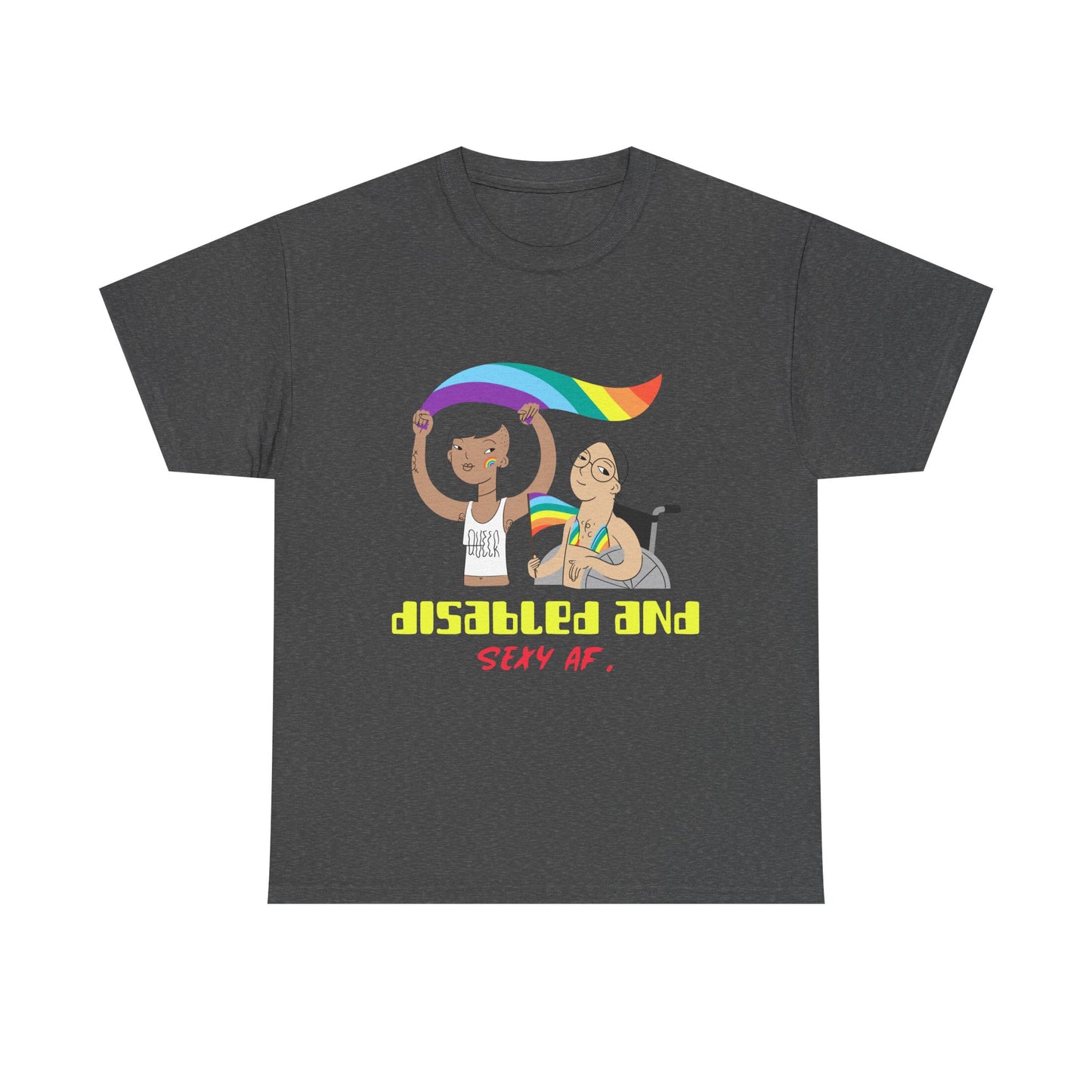 Disabled and Sexy AF – LGBTQ+ Disability Pride - T-Shirt