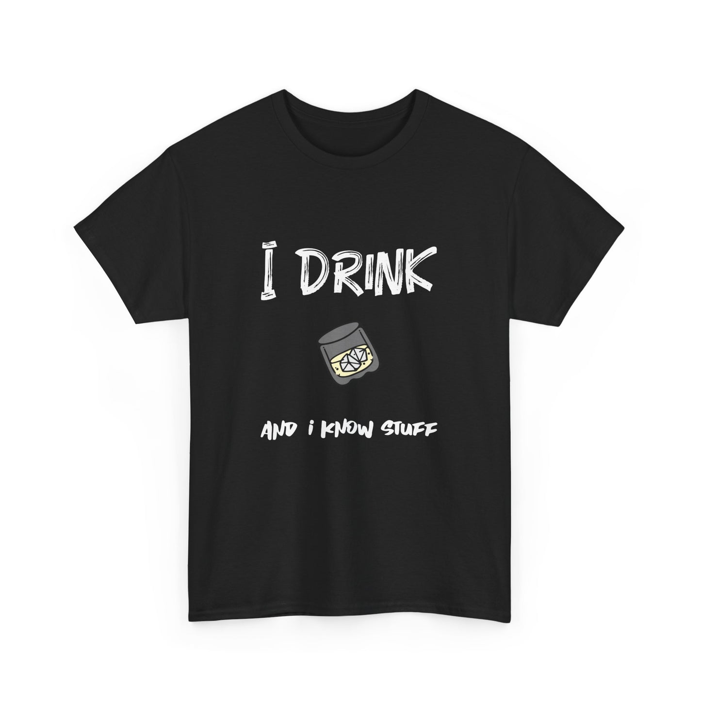 I drink and I know stuff - T-shirt