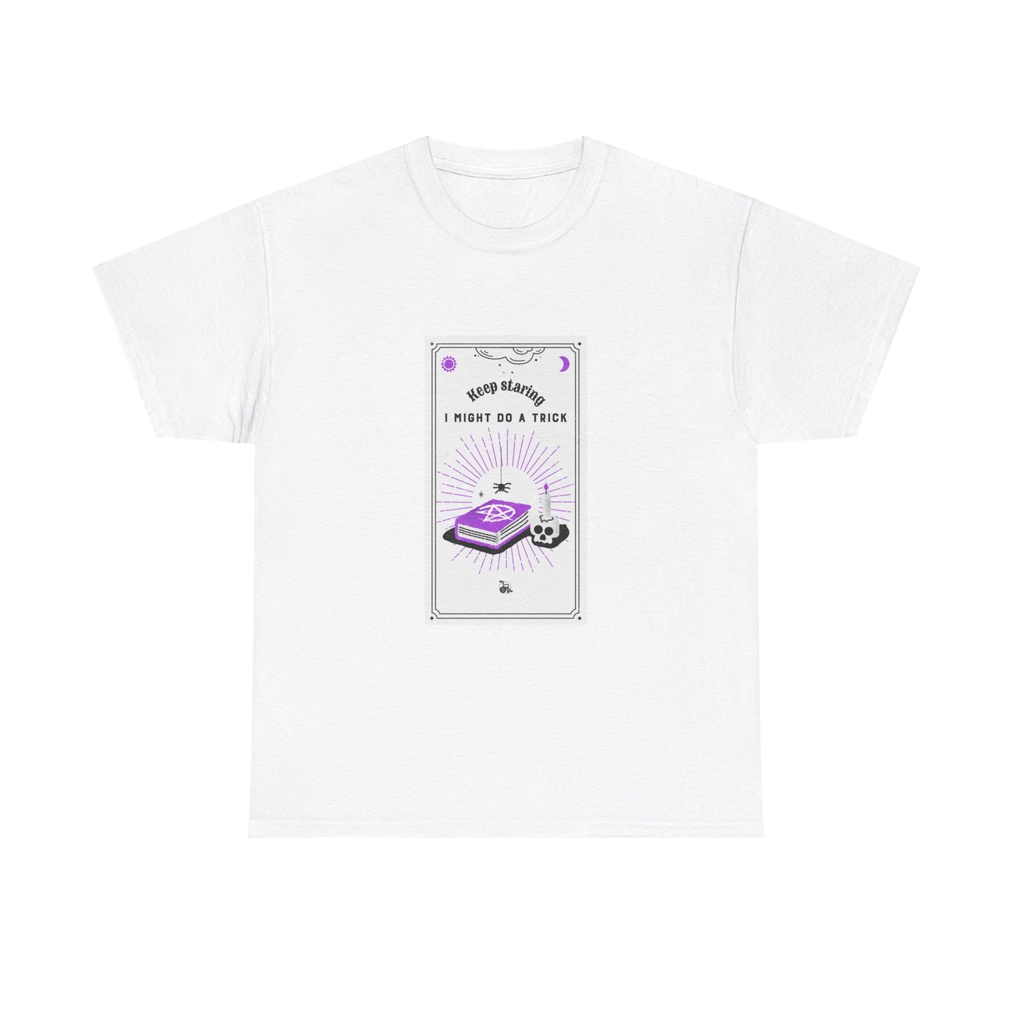 Keep Staring – I Might Do a Trick - T-Shirt