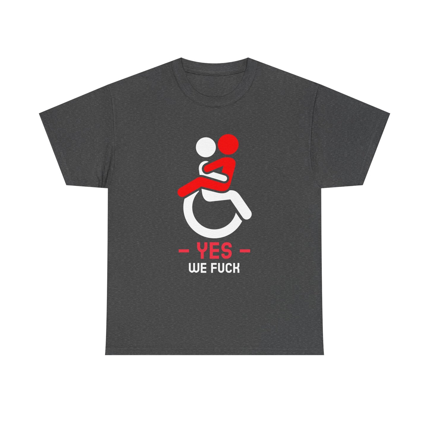 YES – WE F* | Disability Pride & Sex-Positive Statement - T-Shirt
