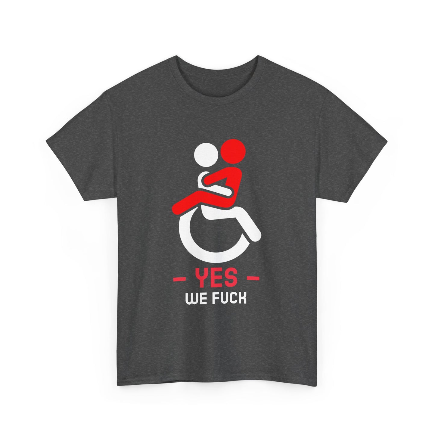 YES – WE F* | Disability Pride & Sex-Positive Statement - T-Shirt