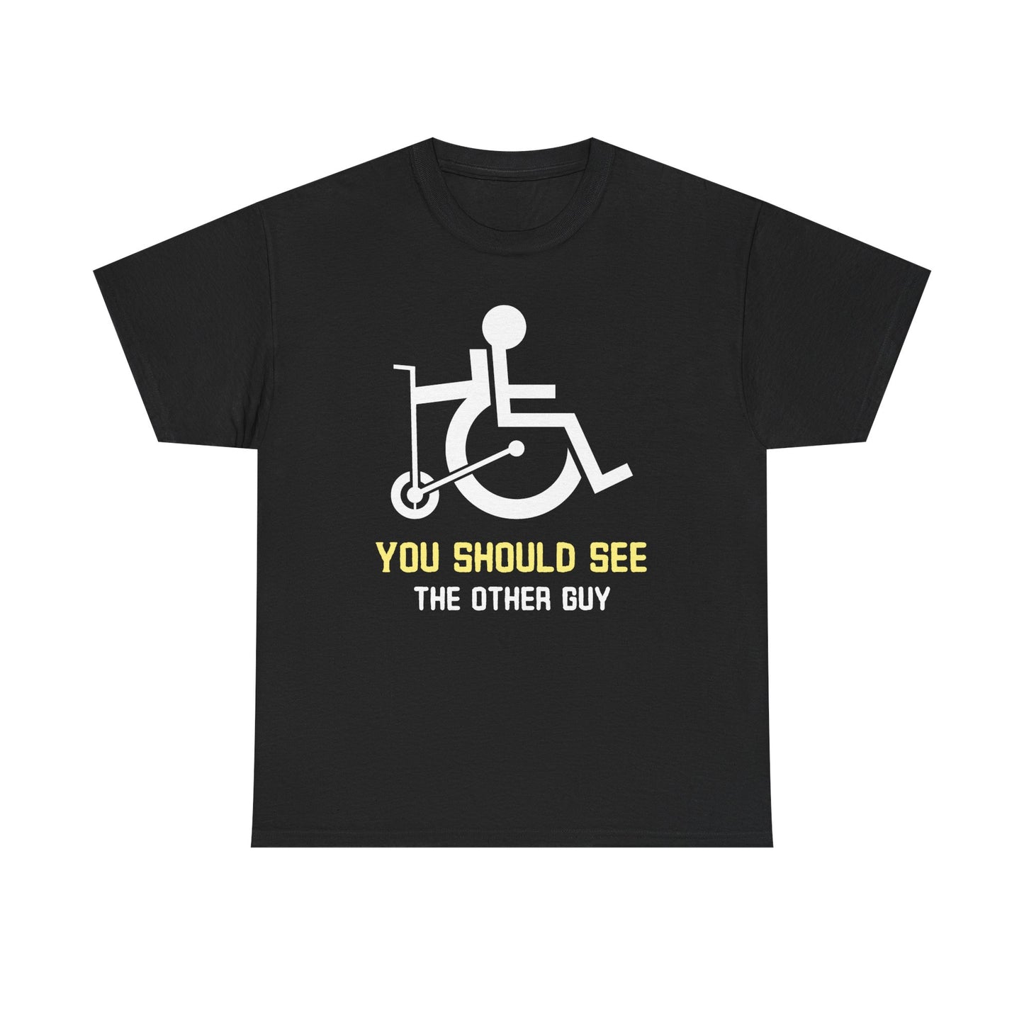 You Should See the Other Guy - Wheelchair Humor - T-Shirt