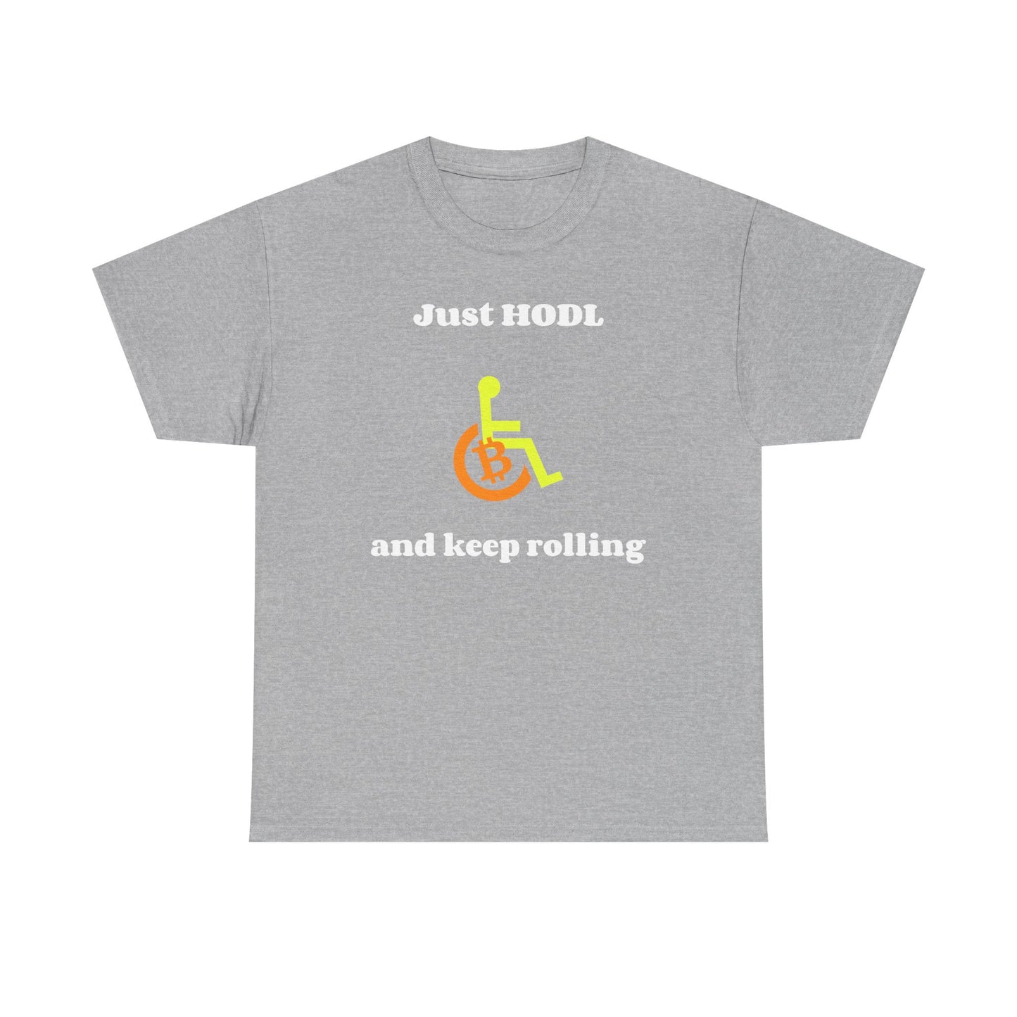 Just HODL and Keep Rolling - T-Shirt