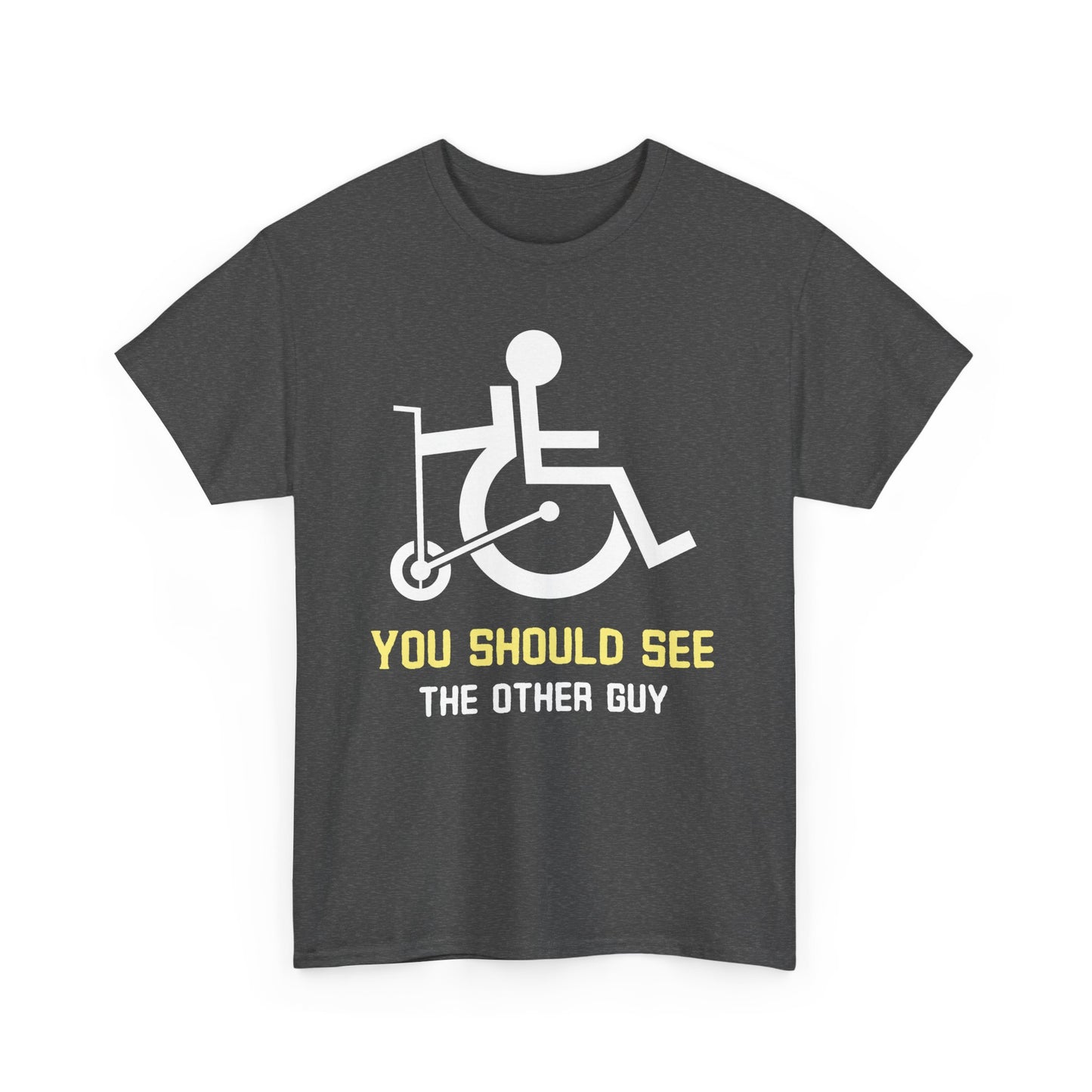 You Should See the Other Guy - Wheelchair Humor - T-Shirt