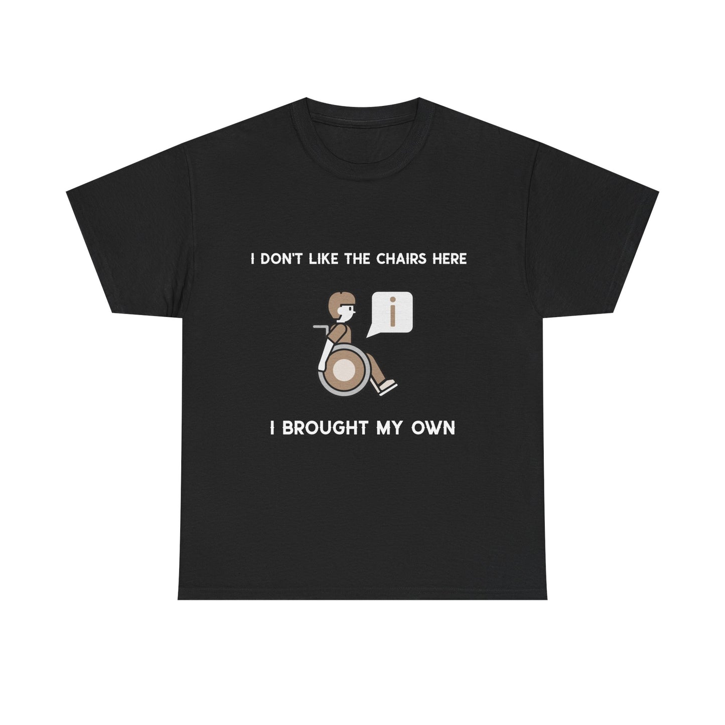 I Brought My Own Chair – T-Shirt