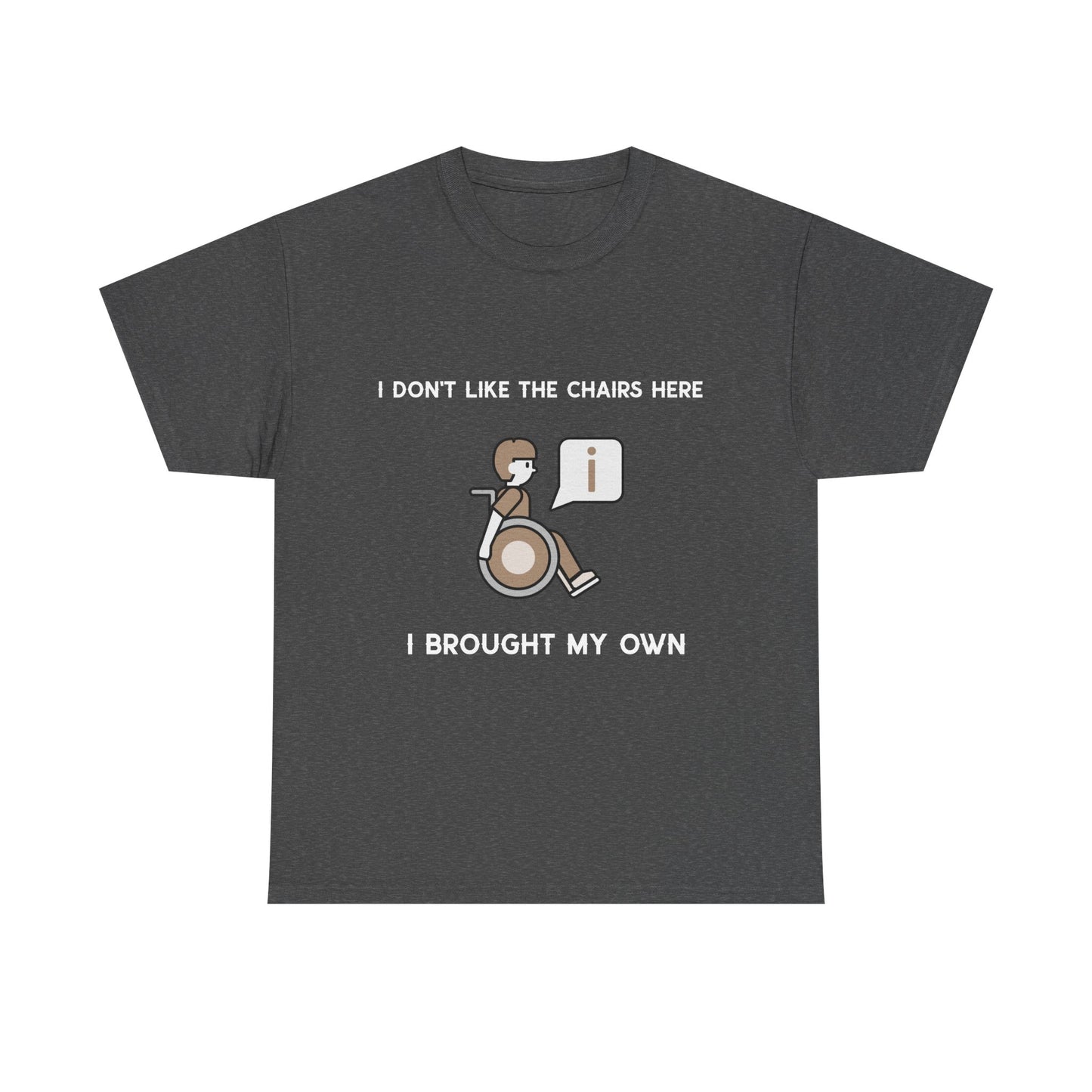 I Brought My Own Chair – T-Shirt