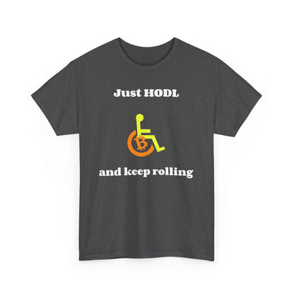 Just HODL and Keep Rolling - T-Shirt