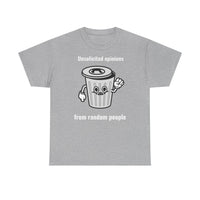 Unsolicited opinions go to the trash - T-Shirt