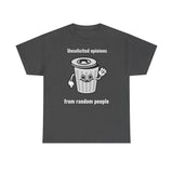 Unsolicited opinions go to the trash - T-Shirt