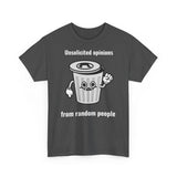 Unsolicited opinions go to the trash - T-Shirt