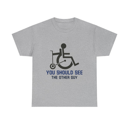 You Should See the Other Guy - Wheelchair Humor - T-Shirt
