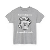 Unsolicited opinions go to the trash - T-Shirt