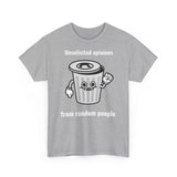 Unsolicited opinions go to the trash - T-Shirt