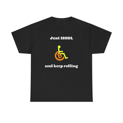 Just HODL and Keep Rolling - T-Shirt