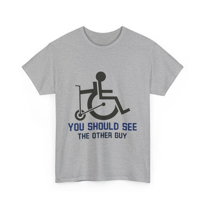 You Should See the Other Guy - Wheelchair Humor - T-Shirt
