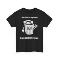 Unsolicited opinions go to the trash - T-Shirt