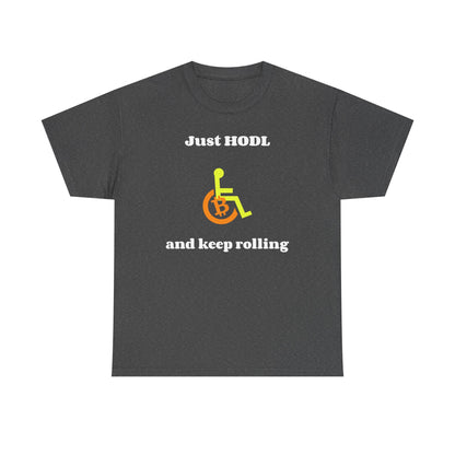 Just HODL and Keep Rolling - T-Shirt