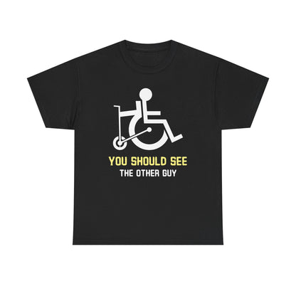 You Should See the Other Guy - Wheelchair Humor - T-Shirt