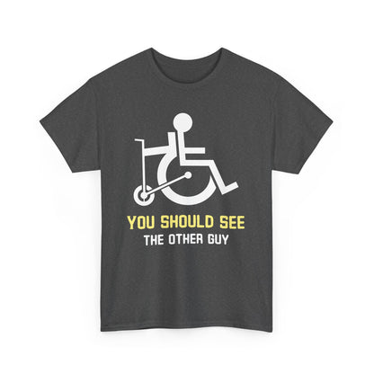 You Should See the Other Guy - Wheelchair Humor - T-Shirt
