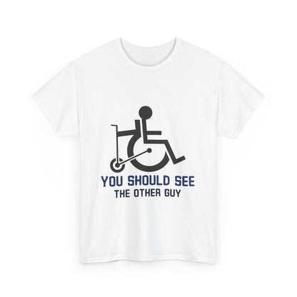 You Should See the Other Guy - Wheelchair Humor - T-Shirt