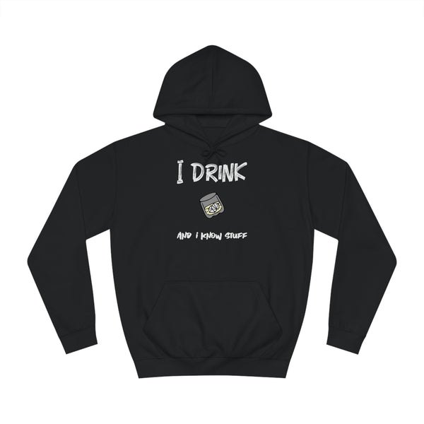 I drink and I know stuff - Unisex College Hoodie